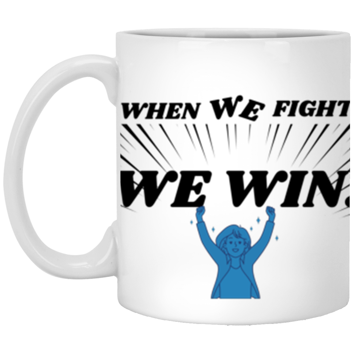 When we fight we win! 11oz White Mug