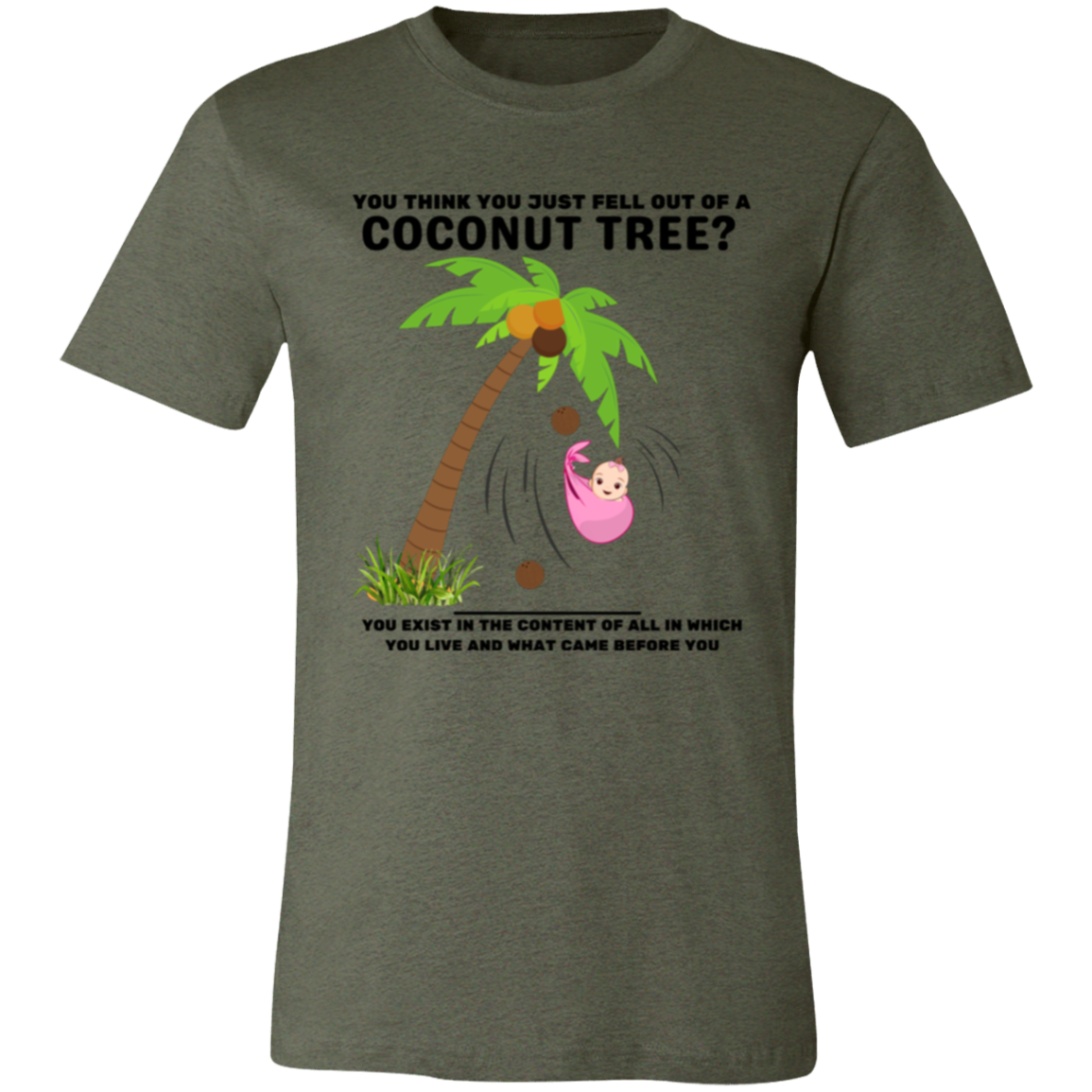 You Think You Just Fell Out of a Coconut Tree T-Shirts