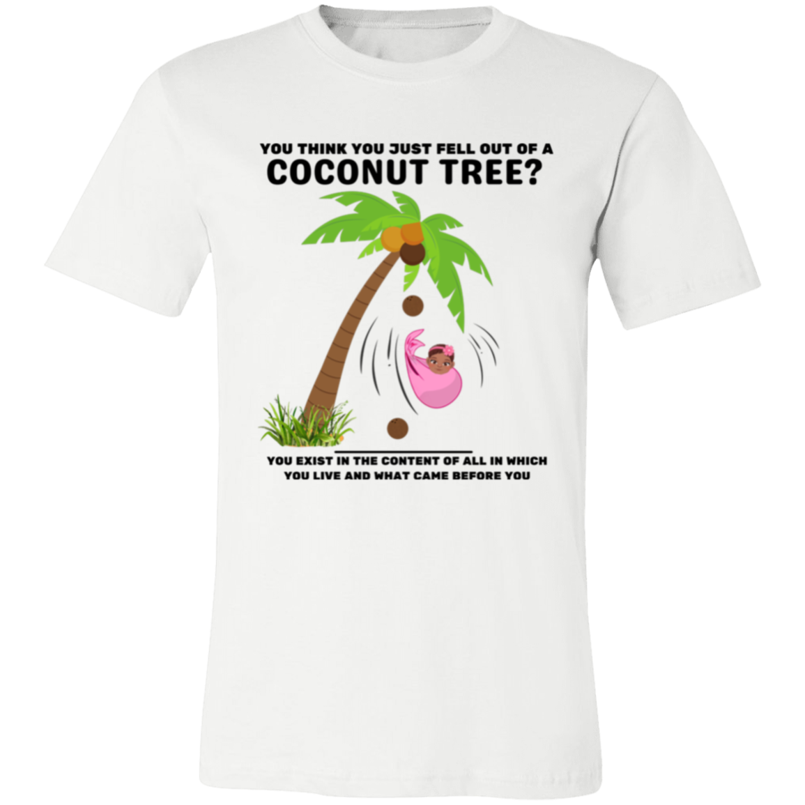 You Think You Just Fell Out of a Coconut Tree T-Shirts