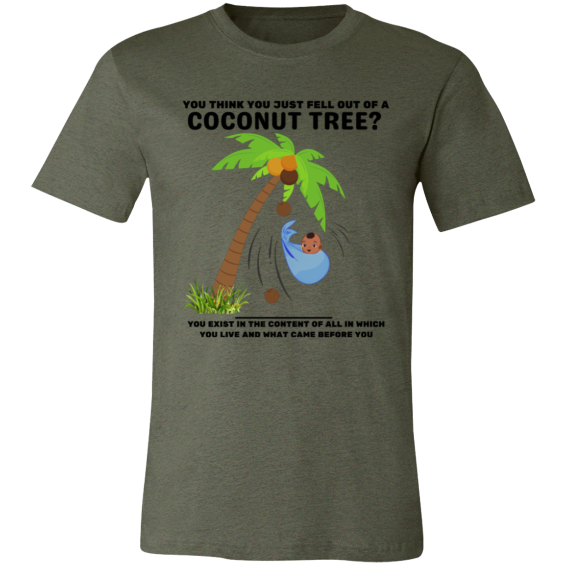 You Think You Just Fell Out of a Coconut Tree T-Shirts