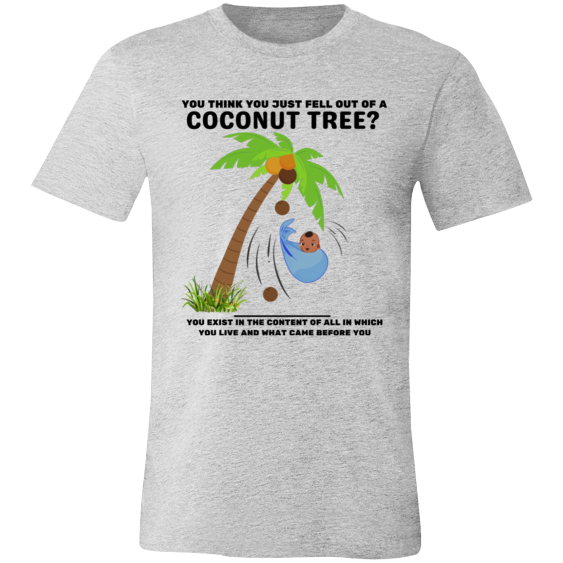 You Think You Just Fell Out of a Coconut Tree T-Shirts