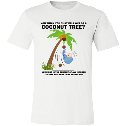 You Think You Just Fell Out of a Coconut Tree T-Shirts