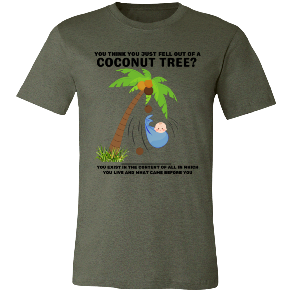 You Think You Just Fell Out of a Coconut Tree T-Shirts