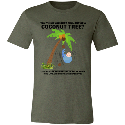 You Think You Just Fell Out of a Coconut Tree T-Shirts