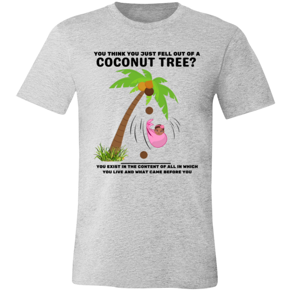 You Think You Just Fell Out of a Coconut Tree T-Shirts